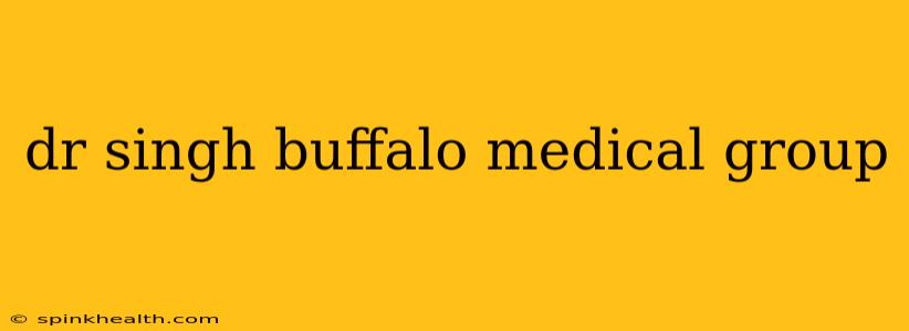 dr singh buffalo medical group