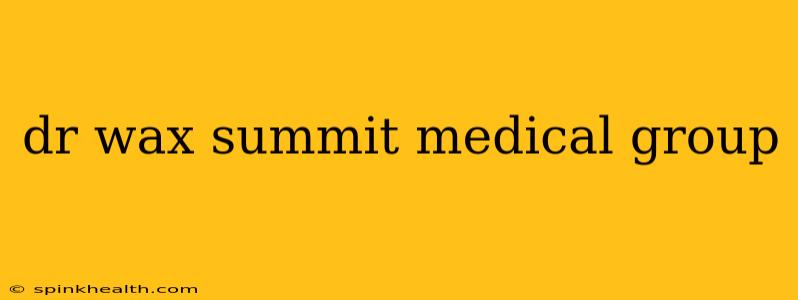 dr wax summit medical group