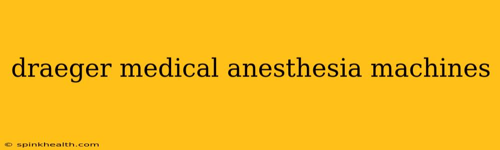 draeger medical anesthesia machines