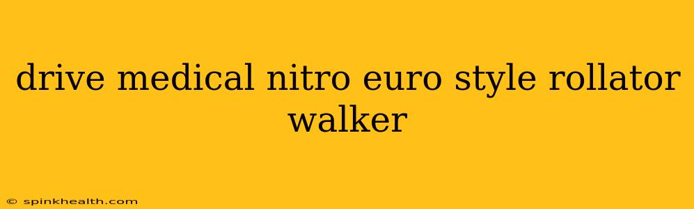 drive medical nitro euro style rollator walker
