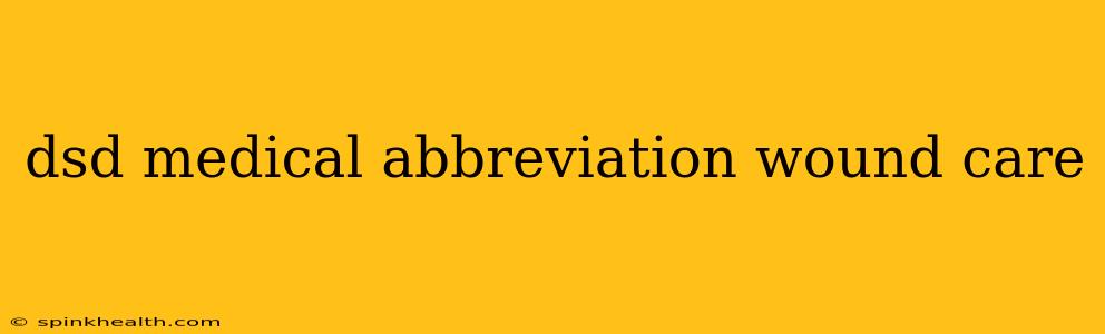 dsd medical abbreviation wound care