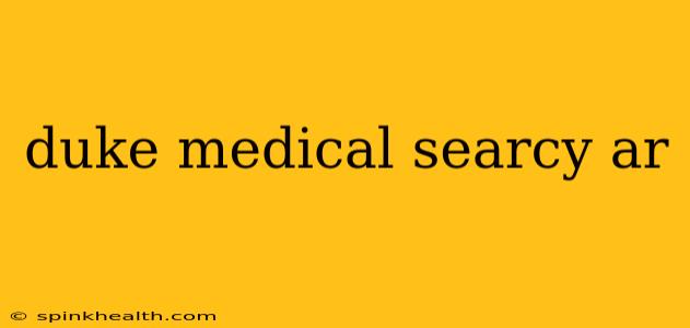 duke medical searcy ar