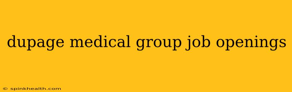 dupage medical group job openings