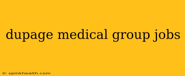 dupage medical group jobs