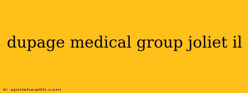 dupage medical group joliet il