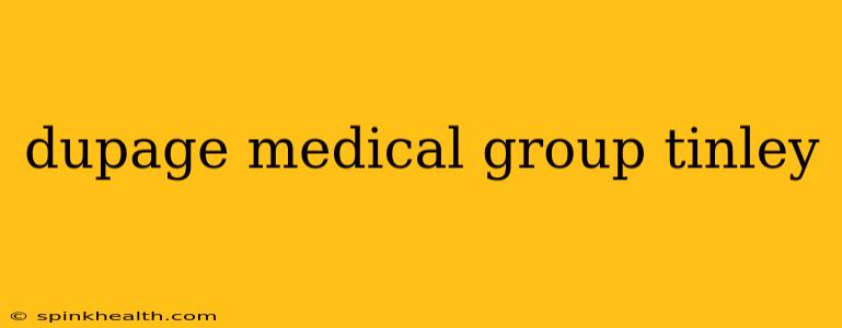 dupage medical group tinley