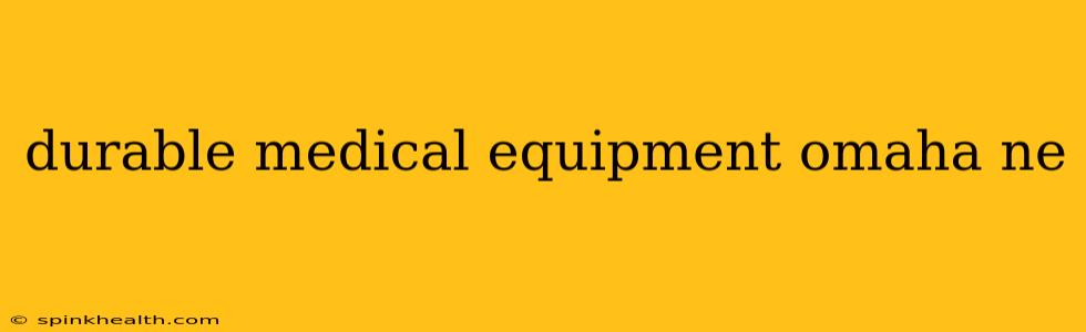 durable medical equipment omaha ne