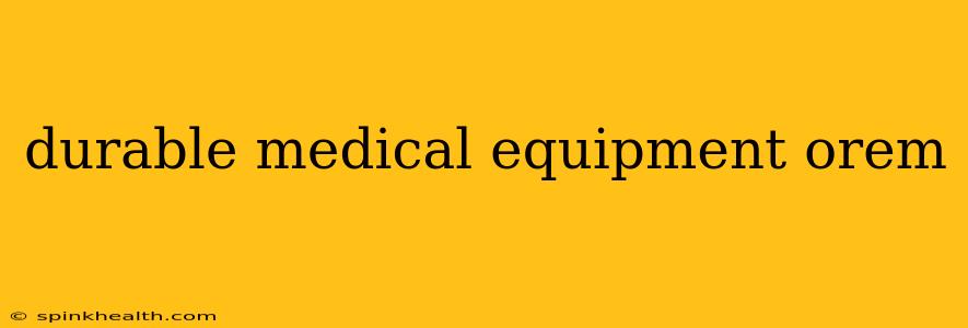 durable medical equipment orem