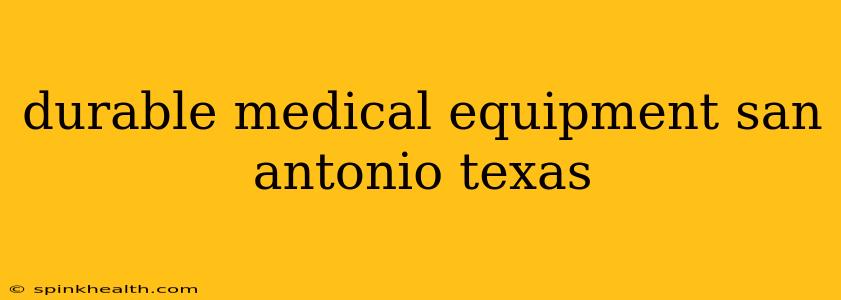 durable medical equipment san antonio texas