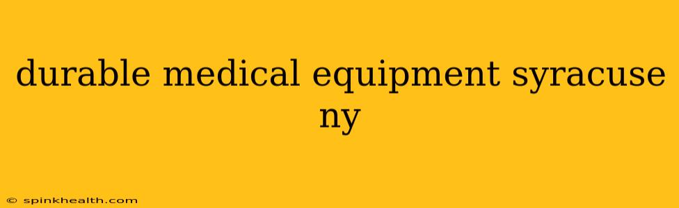 durable medical equipment syracuse ny