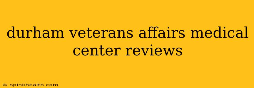 durham veterans affairs medical center reviews