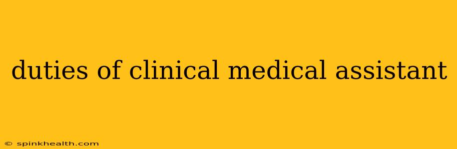 duties of clinical medical assistant