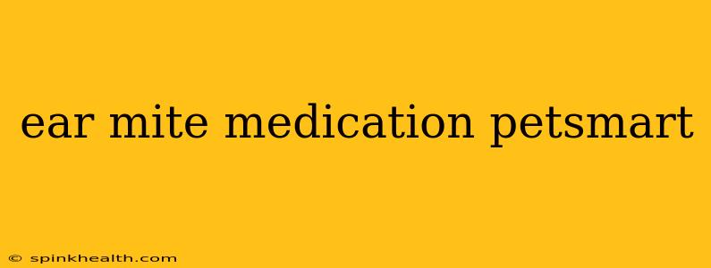 ear mite medication petsmart