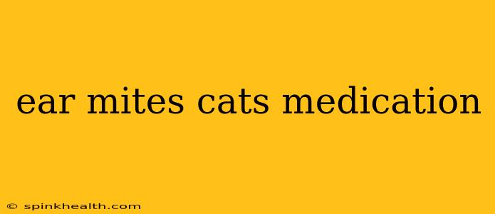 ear mites cats medication