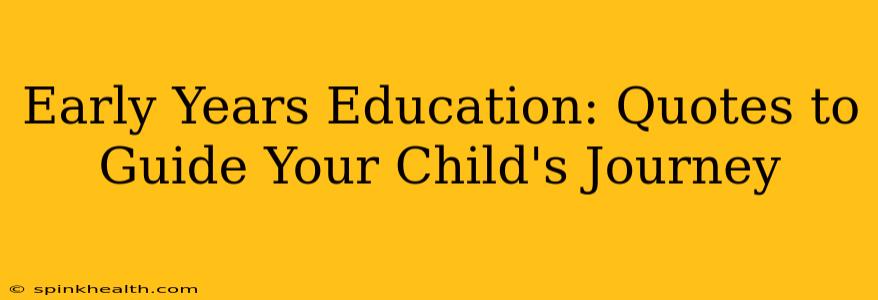 Early Years Education: Quotes to Guide Your Child's Journey