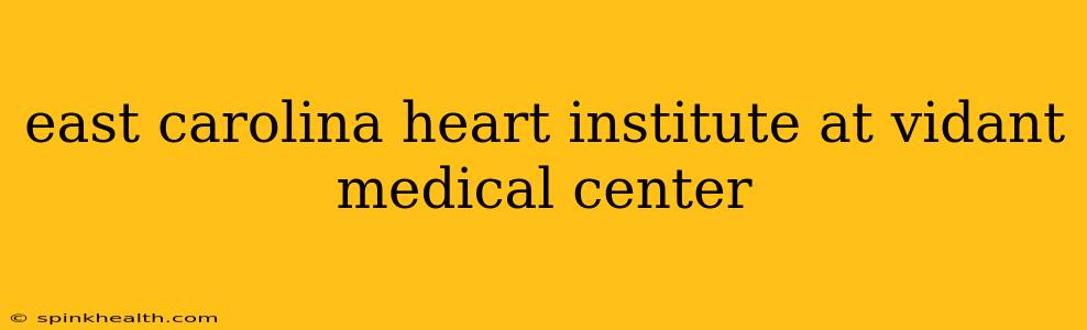 east carolina heart institute at vidant medical center