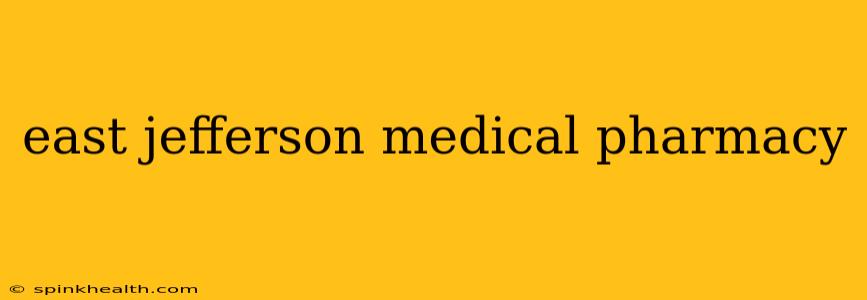 east jefferson medical pharmacy