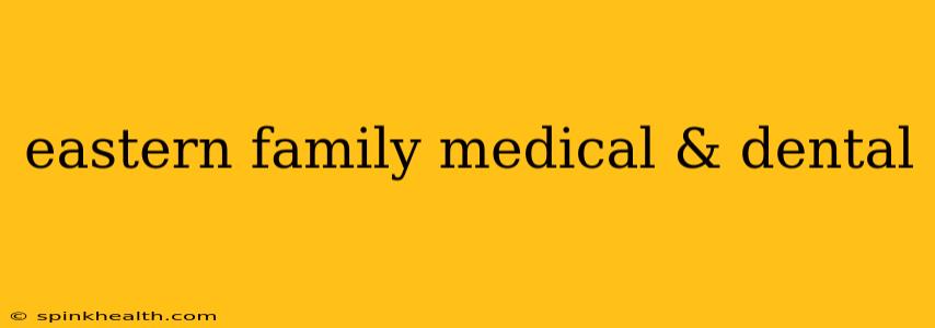 eastern family medical & dental