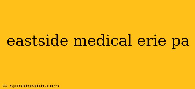 eastside medical erie pa