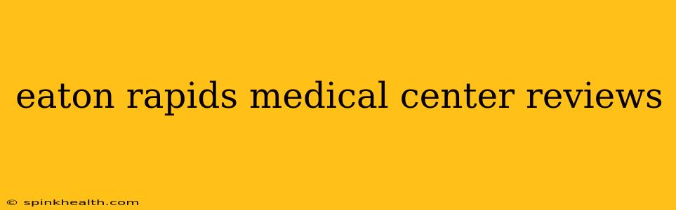 eaton rapids medical center reviews