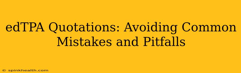 edTPA Quotations: Avoiding Common Mistakes and Pitfalls