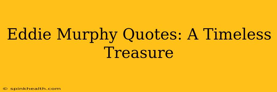 Eddie Murphy Quotes: A Timeless Treasure