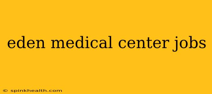 eden medical center jobs