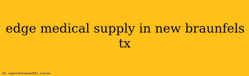 edge medical supply in new braunfels tx