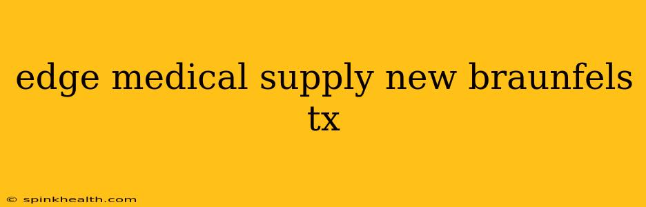 edge medical supply new braunfels tx