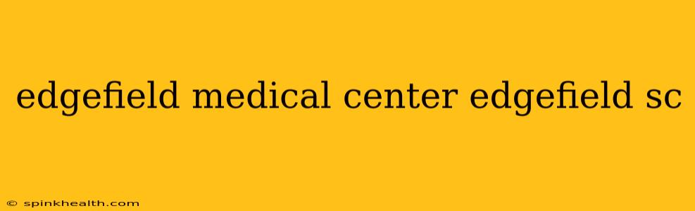 edgefield medical center edgefield sc