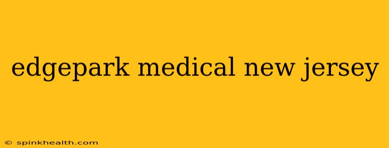 edgepark medical new jersey
