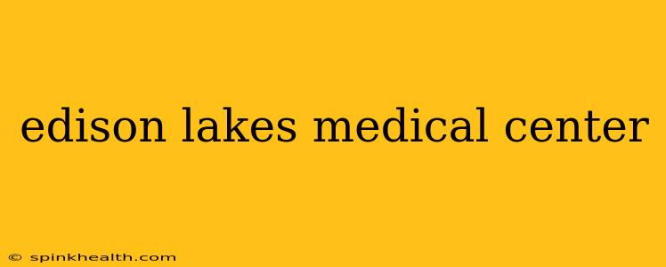 edison lakes medical center