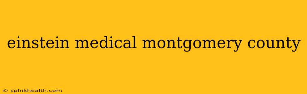 einstein medical montgomery county