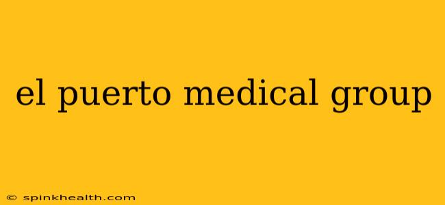 el puerto medical group