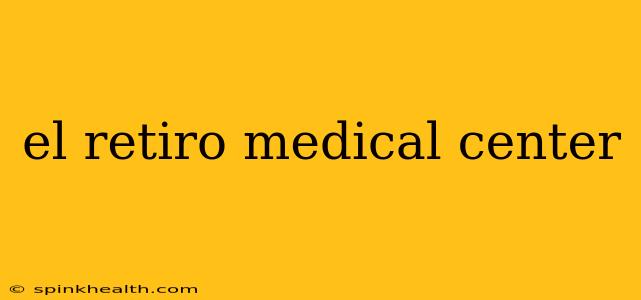el retiro medical center