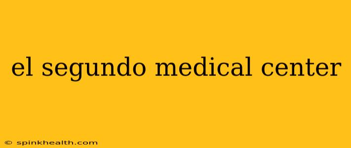 el segundo medical center