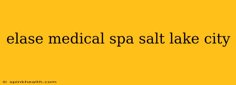 elase medical spa salt lake city