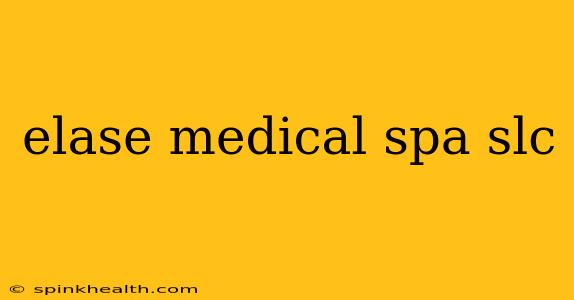 elase medical spa slc