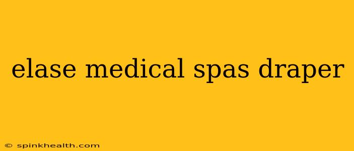 elase medical spas draper