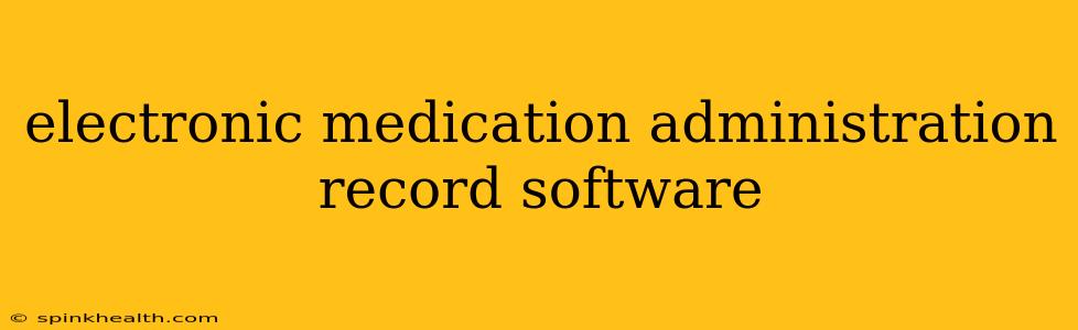 electronic medication administration record software