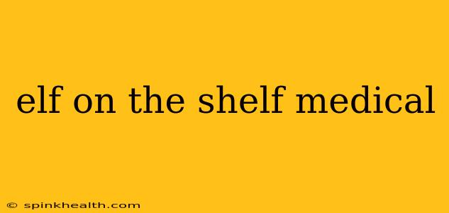 elf on the shelf medical