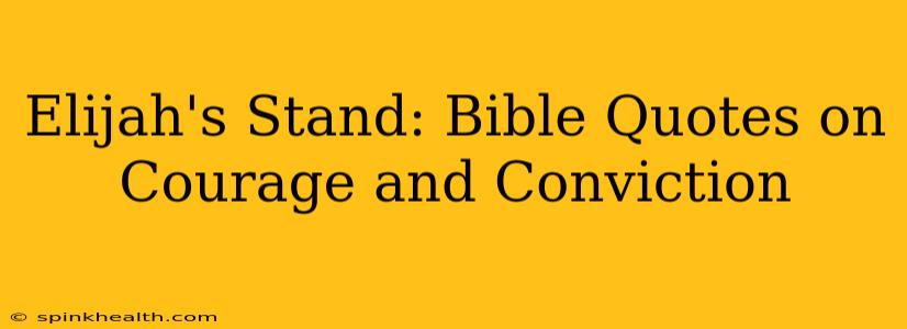 Elijah's Stand: Bible Quotes on Courage and Conviction