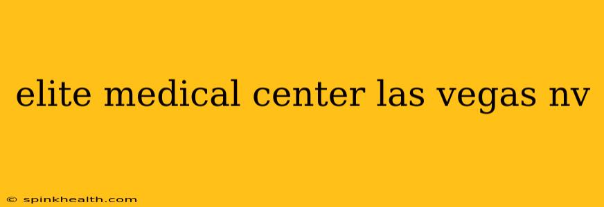 elite medical center las vegas nv