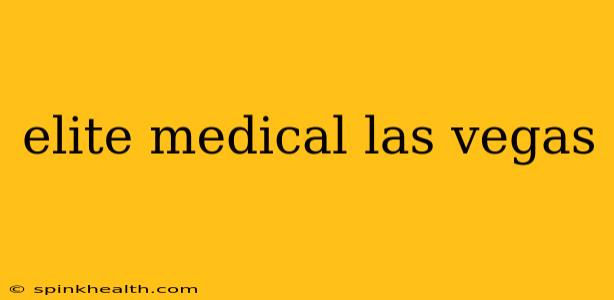 elite medical las vegas