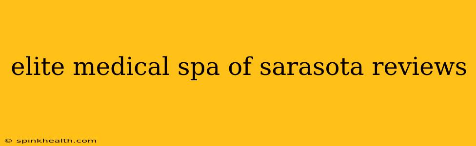 elite medical spa of sarasota reviews