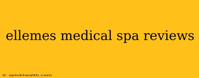 ellemes medical spa reviews