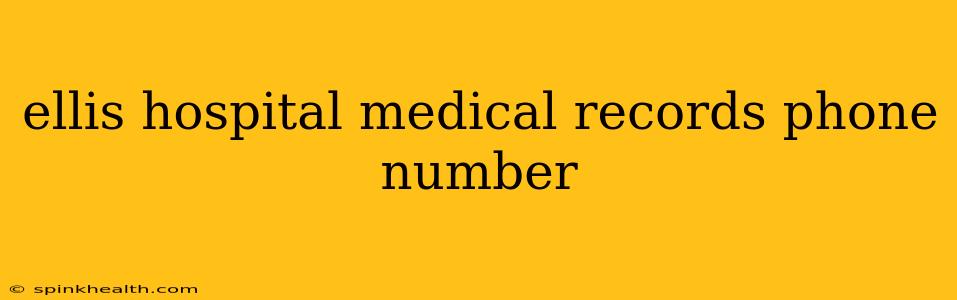 ellis hospital medical records phone number