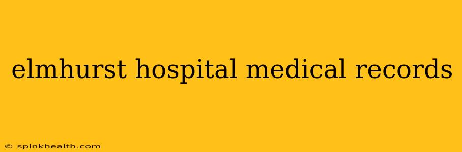 elmhurst hospital medical records