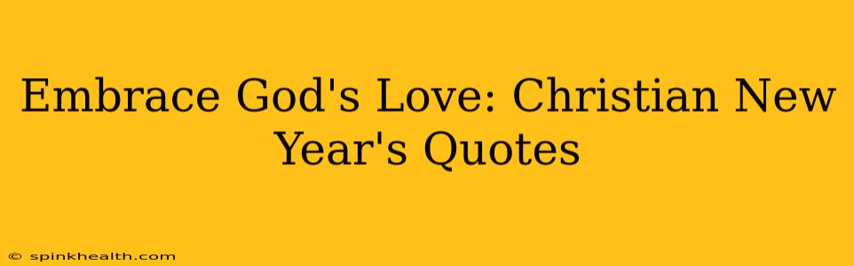 Embrace God's Love: Christian New Year's Quotes