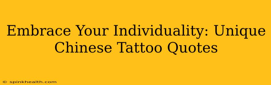Embrace Your Individuality: Unique Chinese Tattoo Quotes